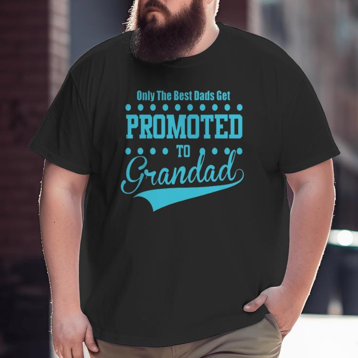 Mens Only The Great And The Best Dads Get Promoted To Grandad Big and Tall Men T-shirt