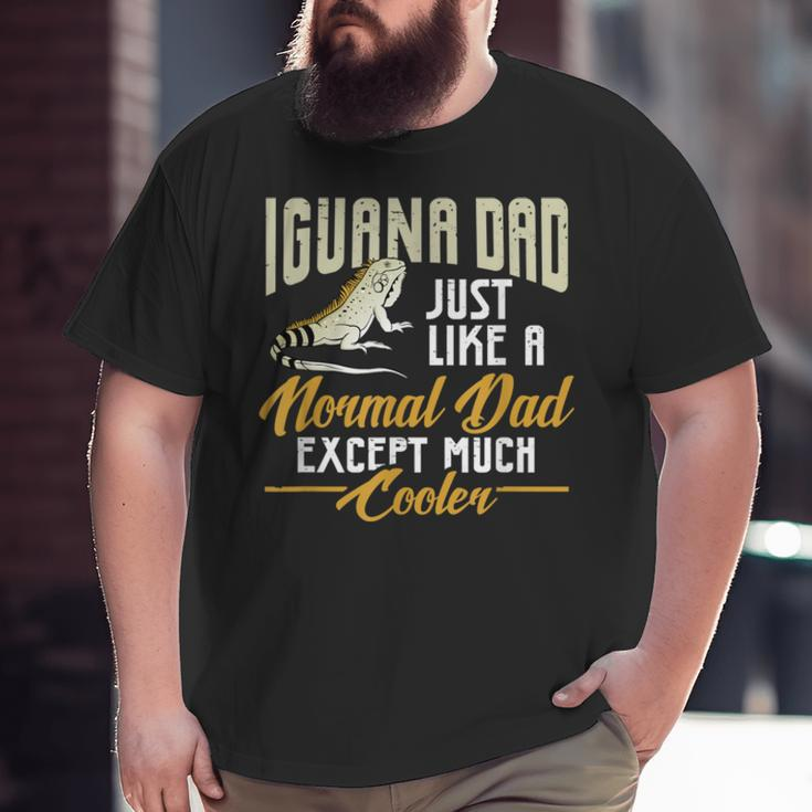 Mens Iguana Dad Just Like A Normal Dad Except Much Cooler Big and Tall Men T-shirt