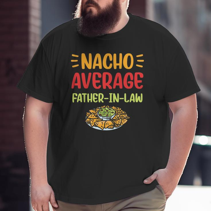 Mens Nacho Average Father In Law Mexican Food Pun Fathers Day Big and Tall Men T-shirt