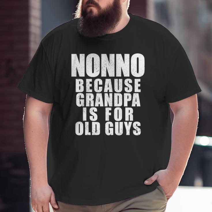 Mens Nonno Because Grandpa Is For Old Guys Dad Big and Tall Men T-shirt
