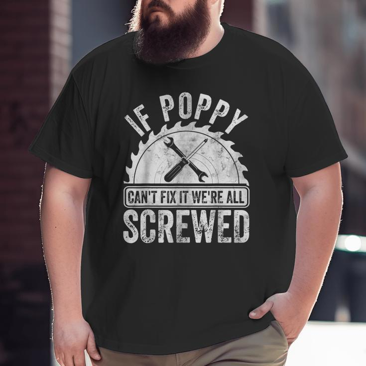 Mens If Poppy Can't Fix It We're All Screwed Father's Day Big and Tall Men T-shirt