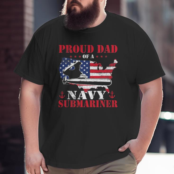 Mens Proud Dad Of A Navy Submariner Patriotic Veteran Submarine Big and Tall Men T-shirt
