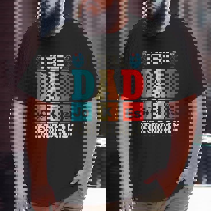 Mens I Tell Dad Jokes Periodically Daddy Father's Day Mens Big and Tall Men T-shirt