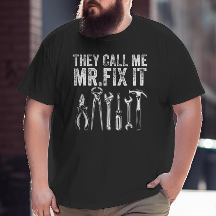 Mens They Call Me Mr Fix It Handyman Dad Repairman Big and Tall Men T-shirt