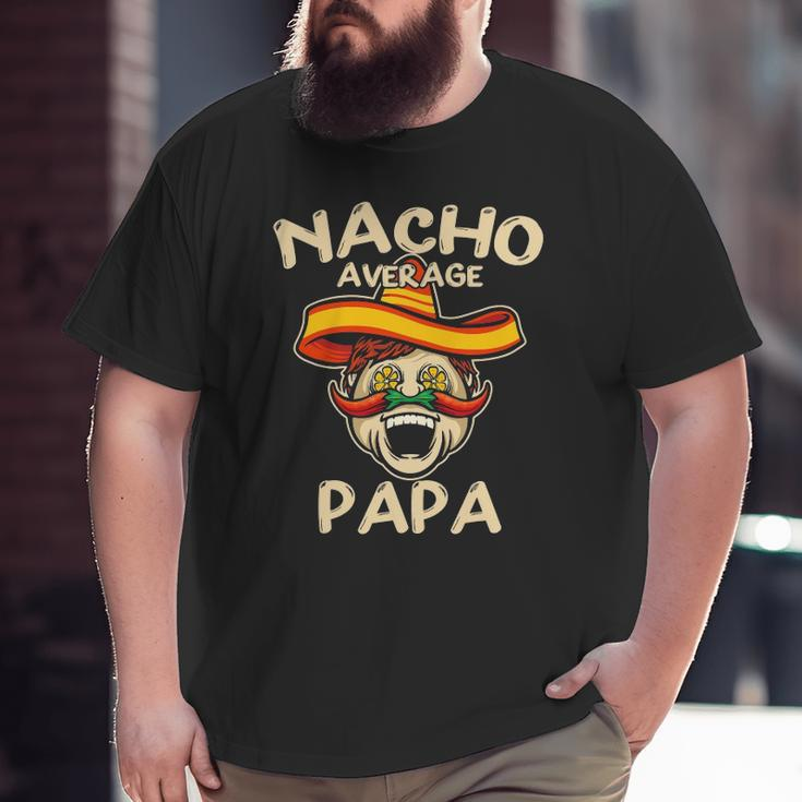 Nacho Average Papa Sombrero Chilli Papa Cinco De Mayo Big and Tall Men T-shirt