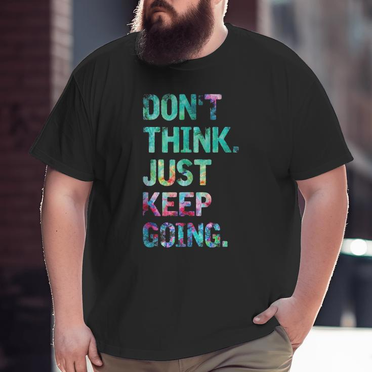 Do Not Think Just Keep Going Gym Fitness Workout Big and Tall Men T-shirt