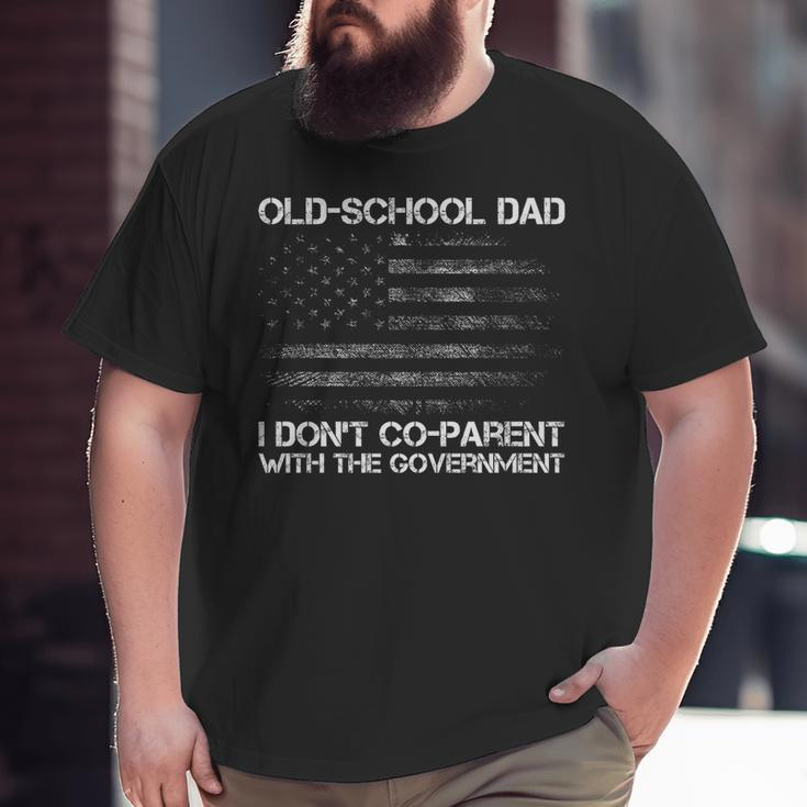 Old-School Dad I Don't Co-Parent With The Government Us Flag For Dad Big and Tall Men T-shirt