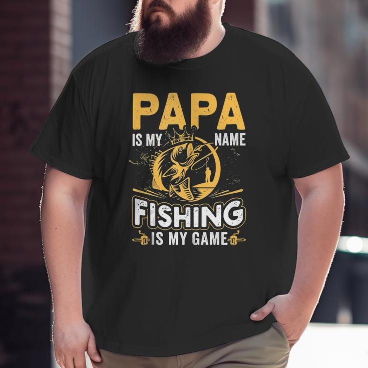 Papa Is My Name Fishing Is My Game Big and Tall Men T-shirt