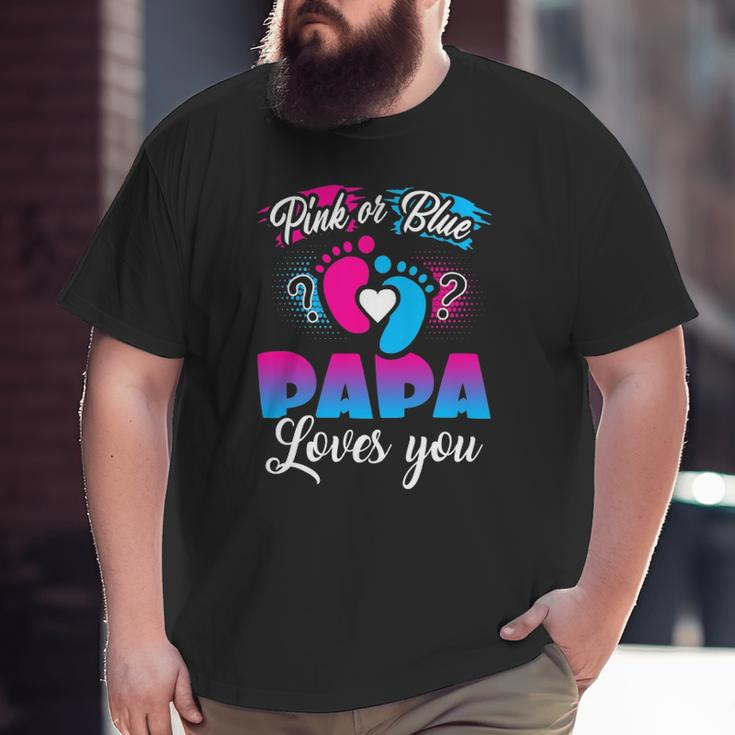Pink Or Blue Papa Loves You Baby Gender Reveal Big and Tall Men T-shirt