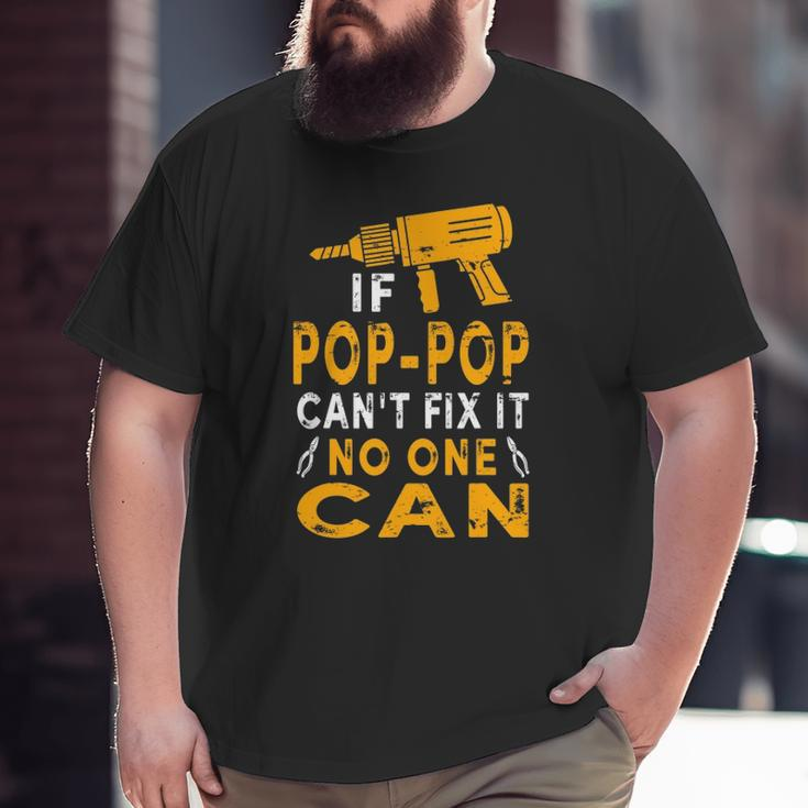 If Pop-Pop Can't Fix It No One Can Grandpa Fathers Day Big and Tall Men T-shirt