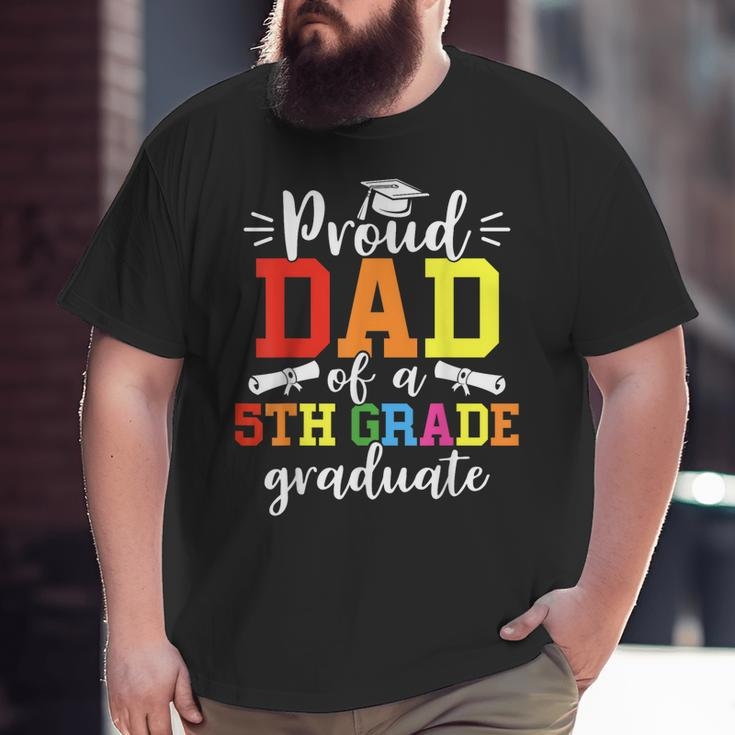 Proud Dad Of A 5Th Grade Graduate Graduation Class Of 2023 Big and Tall Men T-shirt