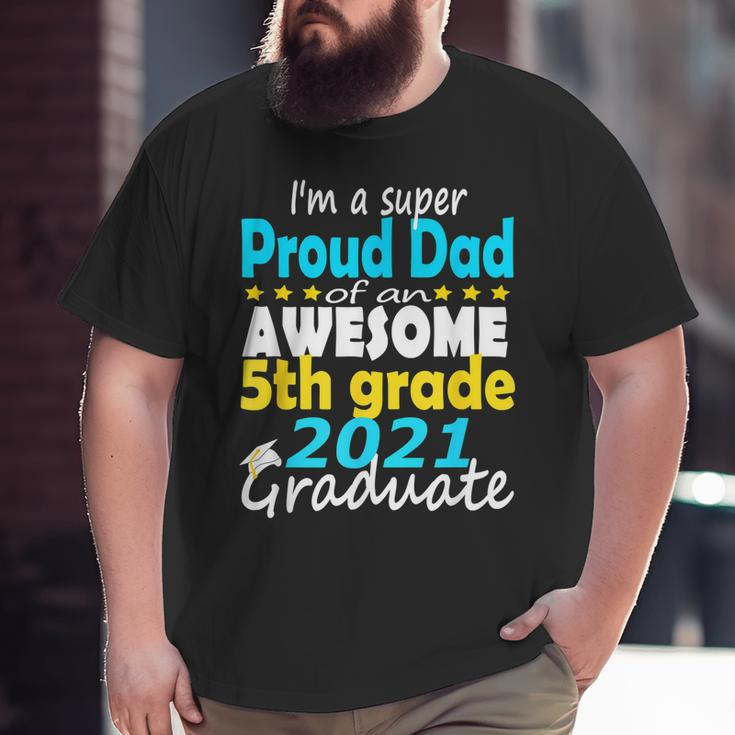 Proud Dad Of A 5Th Grade Graduate Here I Come Middle School Big and Tall Men T-shirt