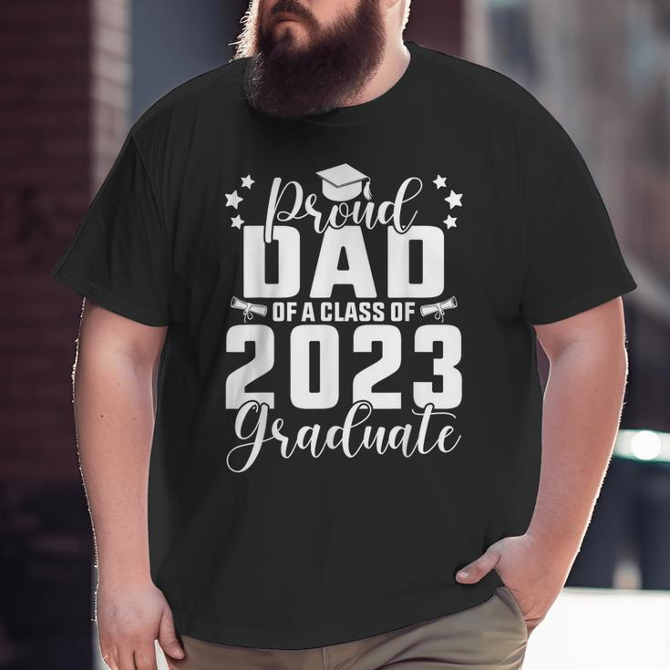 Proud Dad Of A Class Of 2023 Graduate Senior Family Big and Tall Men T-shirt