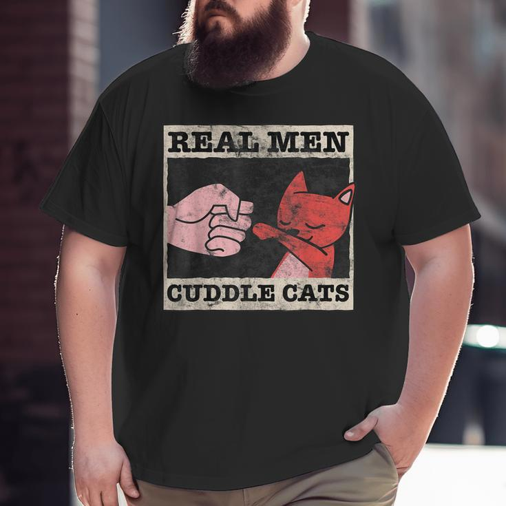 Real Men Cuddle Cats Cat Dad Pet Cats Lover Big and Tall Men T-shirt