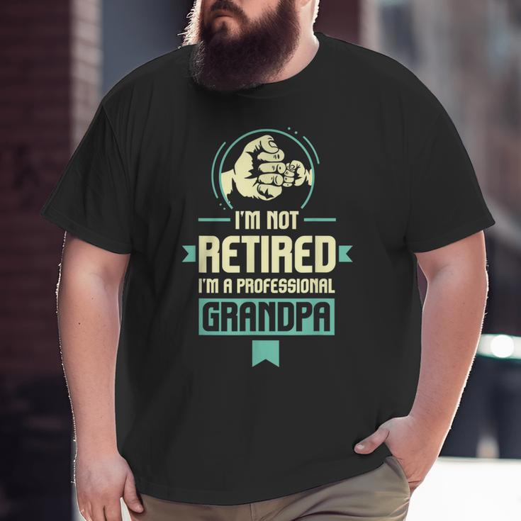 Retirement Im Not Retired Im A Professional Grandpa Big and Tall Men T-shirt