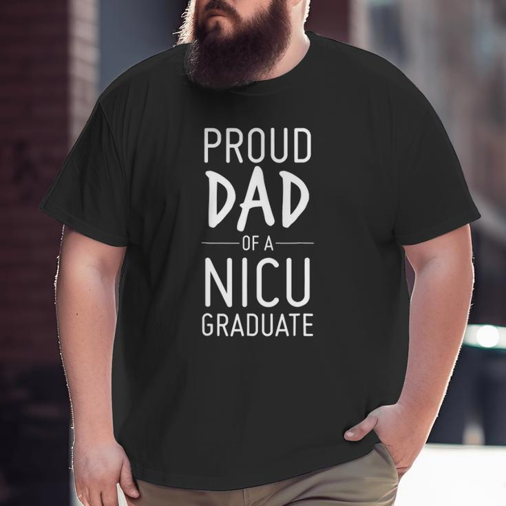 Seniors 22 Proud Dad Of A Nicu Graduate Tee For Daddy Big and Tall Men T-shirt
