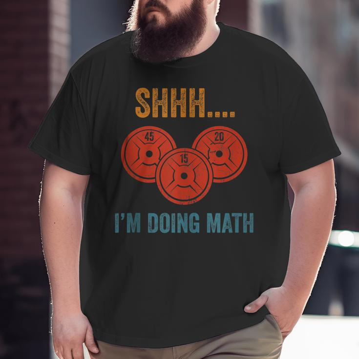 Shhh Im Doing Math Weight Lifting Gym Lover Motivation Gymer Big and Tall Men T-shirt