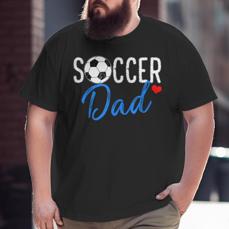 Soccer Dad Sports Dad Father's Day Big and Tall Men T-shirt