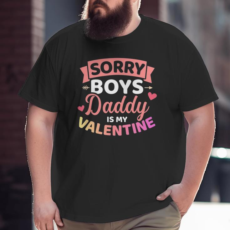 Sorry Boys Daddy Is My Valentine's Day Big and Tall Men T-shirt