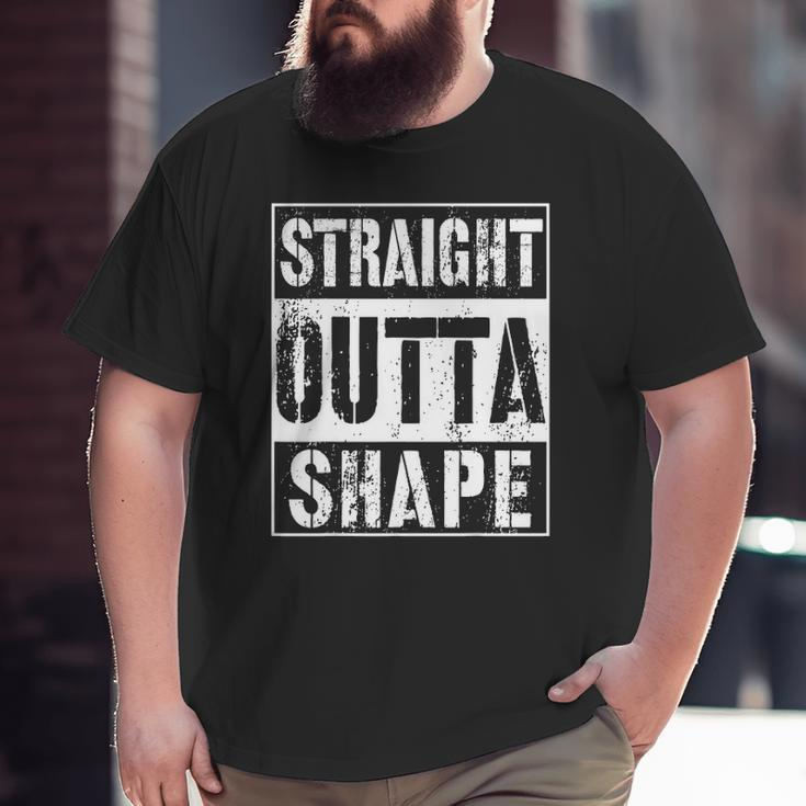 Straight Outta Shape Workout Or Gym Big and Tall Men T-shirt