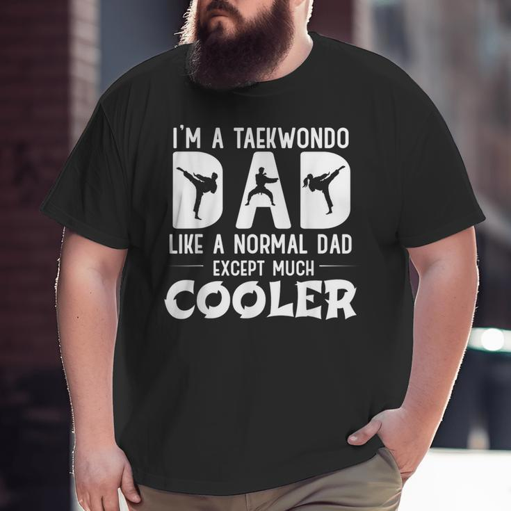 Taekwondo Dad Like Normal Dad Martial Arts Big and Tall Men T-shirt