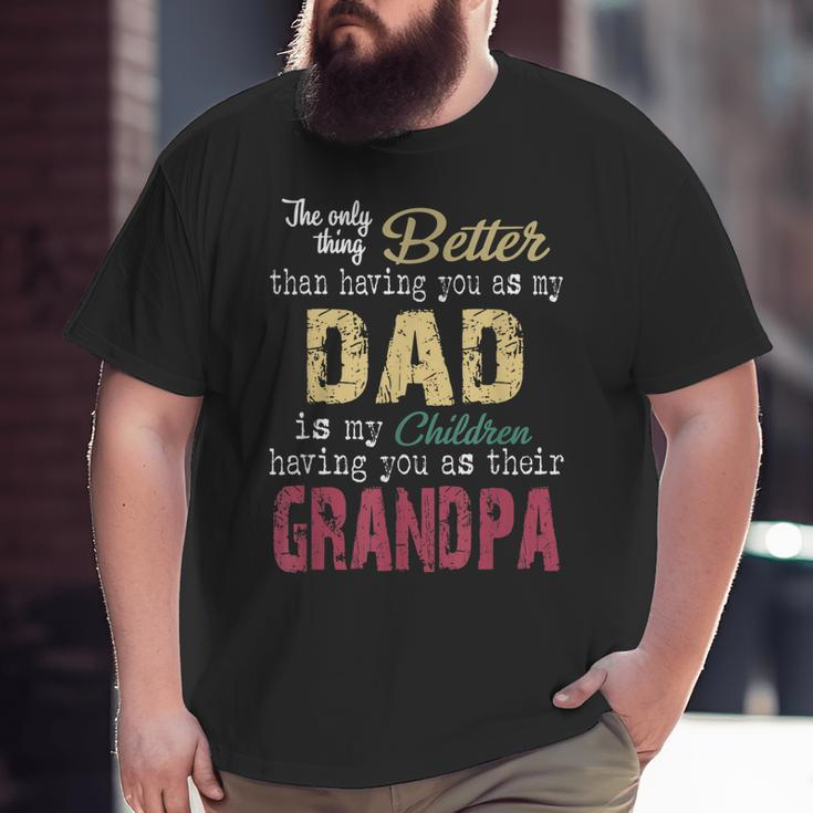The Only Thing Better Than Having You As My Dad Big and Tall Men T-shirt