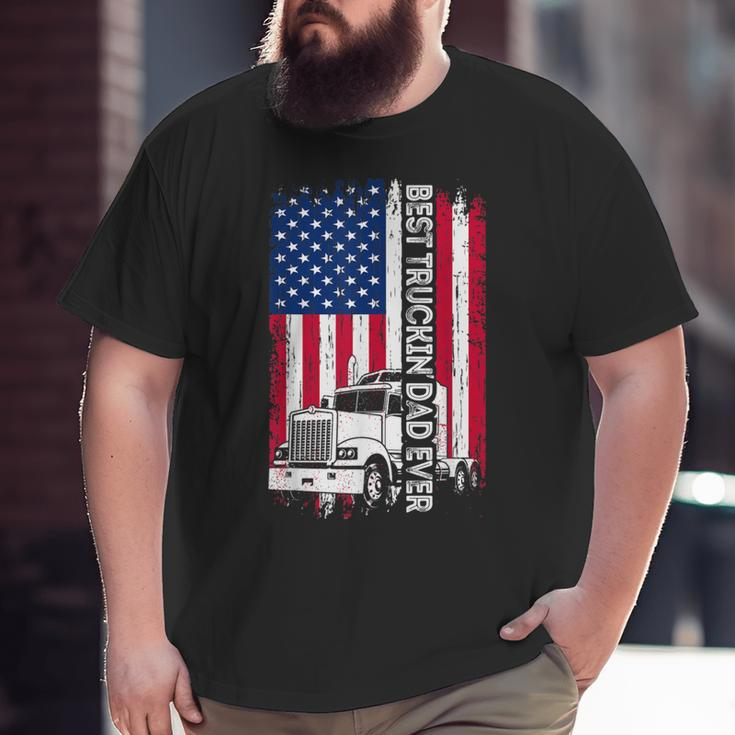 Trucker Best Truckin’ Dad Ever Usa Flag Driver Father’S Day Big and Tall Men T-shirt