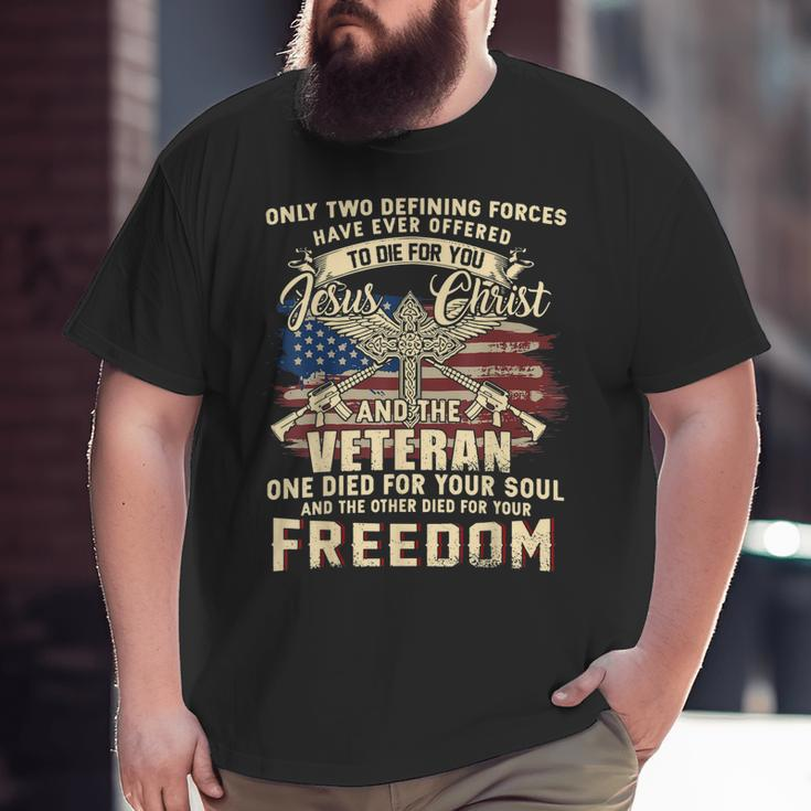 Only Two Defining Forces Have Ever Offered Veteran Big and Tall Men T-shirt