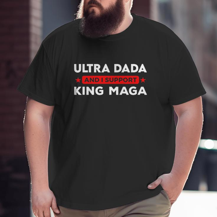 Ultra Dada And I Support King Maga Father’S Day Big and Tall Men T-shirt