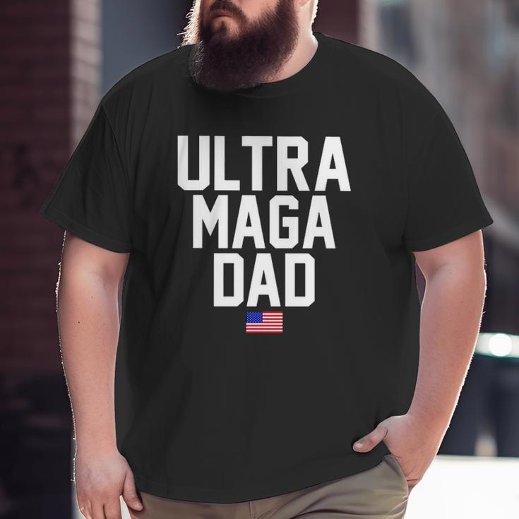 Ultra Maga Dad Ultra Maga Republicans Dad Big and Tall Men T-shirt