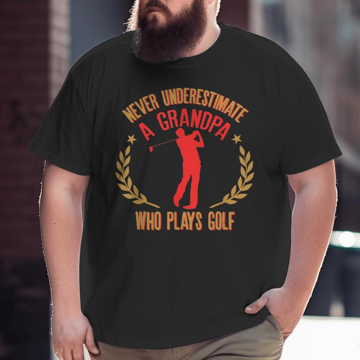 Never Underestimate A Grandpa Who Plays Golf Quote Big and Tall Men T-shirt