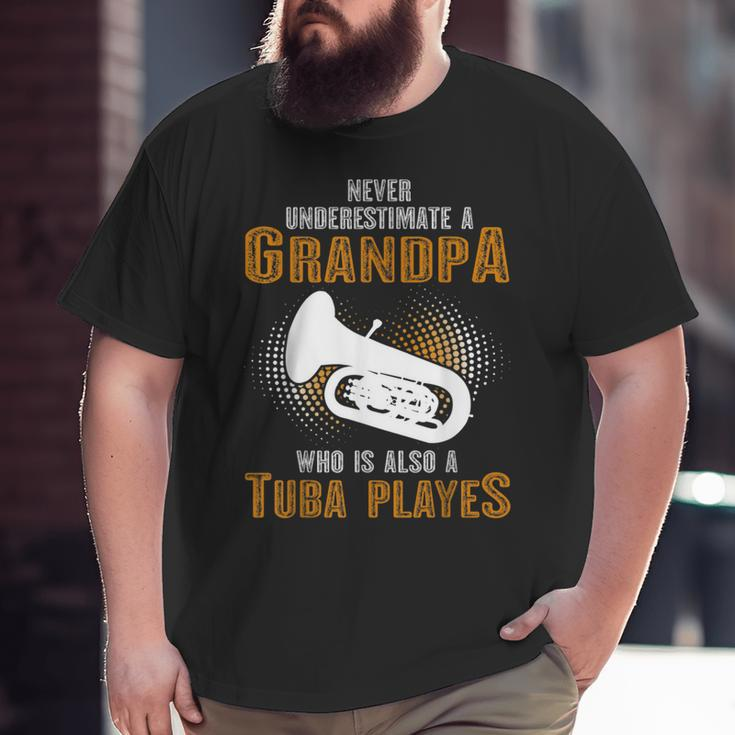 Never Underestimate Grandpa Who Is Also A Tuba Player Big and Tall Men T-shirt