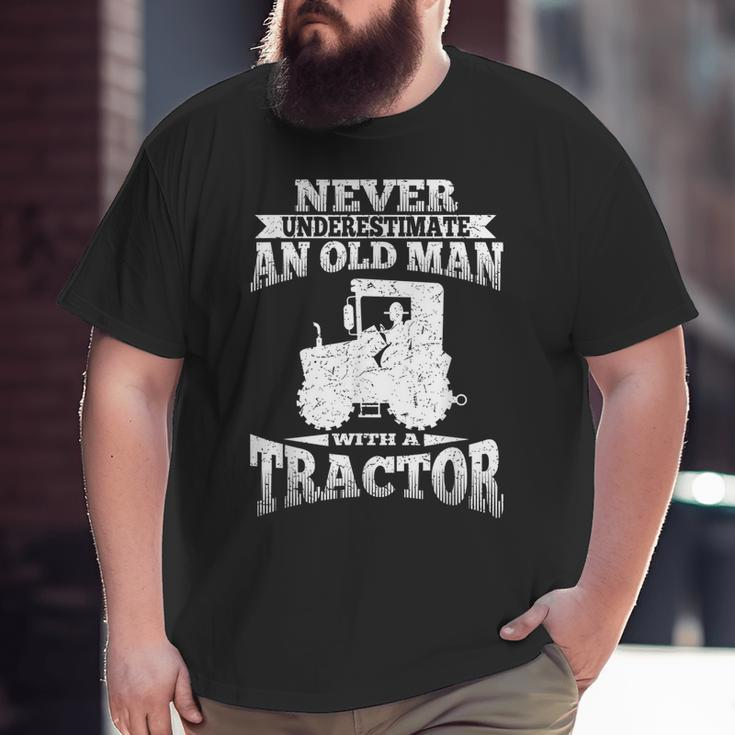 Never Underestimate An Old Man Tractor Grandpa Grandpa Big and Tall Men T-shirt
