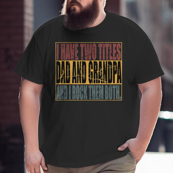 Vintage I Have Two Titles Dad And Grandpa I Rock Them Both Big and Tall Men T-shirt