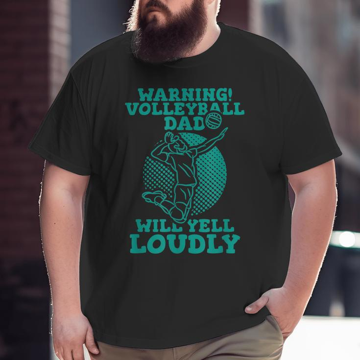 Warning Volleyball Dad Will Yell Loudly Big and Tall Men T-shirt