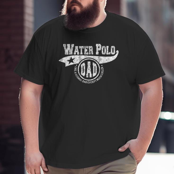 Water Polo Dad Father's Day Father Sport Men Big and Tall Men T-shirt