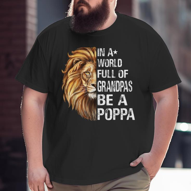 In A World Full Of Grandpas Be A Poppa Lion Big and Tall Men T-shirt