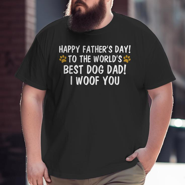 To The World's Best Dog Dad I Woof You Happy Father's Day Big and Tall Men T-shirt