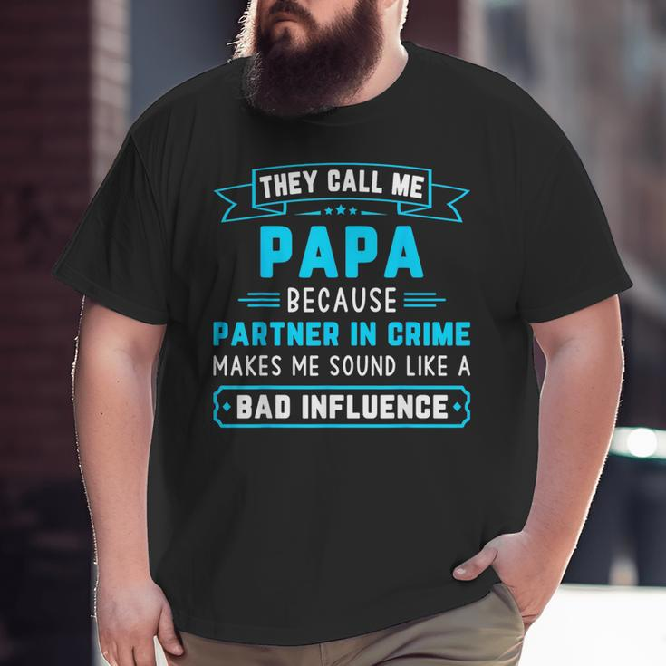 They Call Me Papa Because Partner In Crime Dad Grandpa Big and Tall Men T-shirt