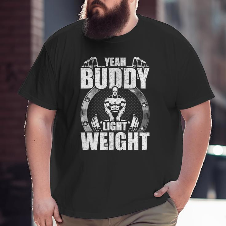 Yeah Buddy Light Weight Bodybuilding Weightlifting Workout Big and Tall Men T-shirt