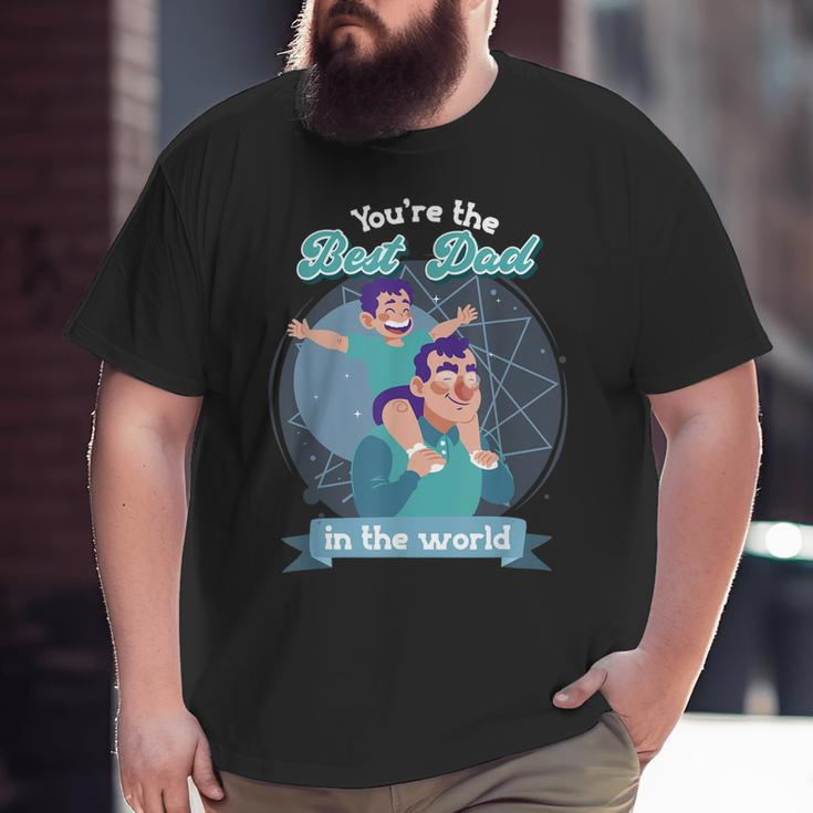 You're The Best Dad In The World Father's Day Big and Tall Men T-shirt