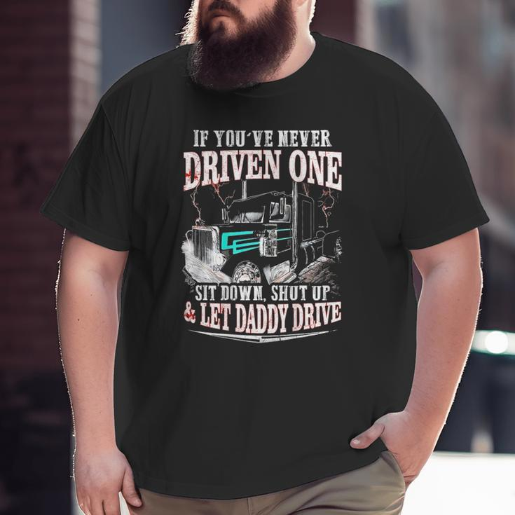 If You've Never Driven One Sit Down Shut Up Let Daddy Drive Big and Tall Men T-shirt