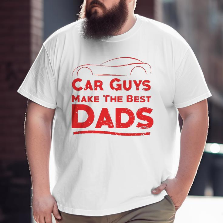 Car Guys Make The Best Dads Father Big and Tall Men T-shirt
