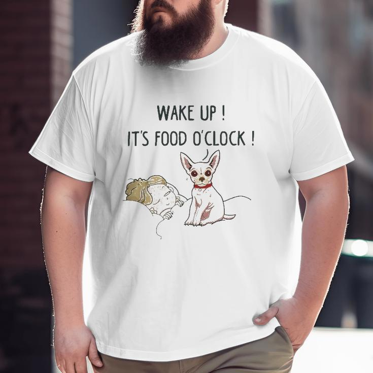 Chihuahua Dog Wake Up It's Food O'clock Big and Tall Men T-shirt