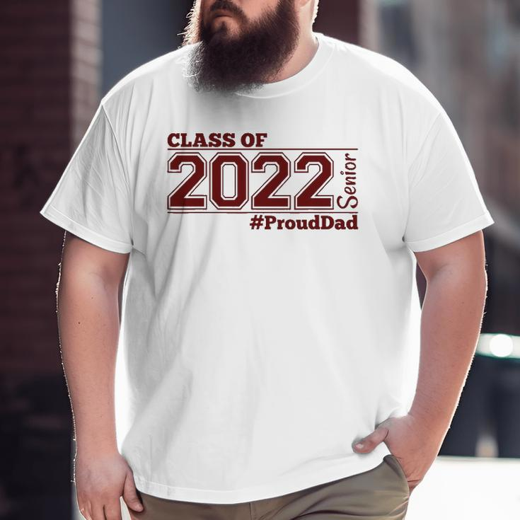 Class Of 2022 Senior Prouddad Maroon Grads Of 22 Dad Big and Tall Men T-shirt