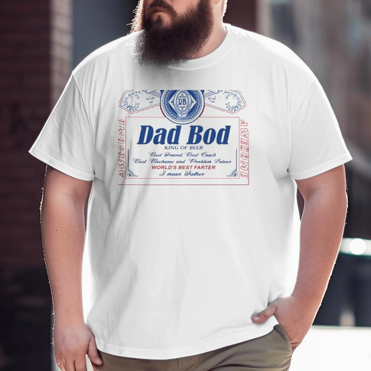 Dad Bod King Of Beer Best Friend Best Coach Best Mechanic And Problem Solver World's Best Farter I Mean Father Big and Tall Men T-shirt