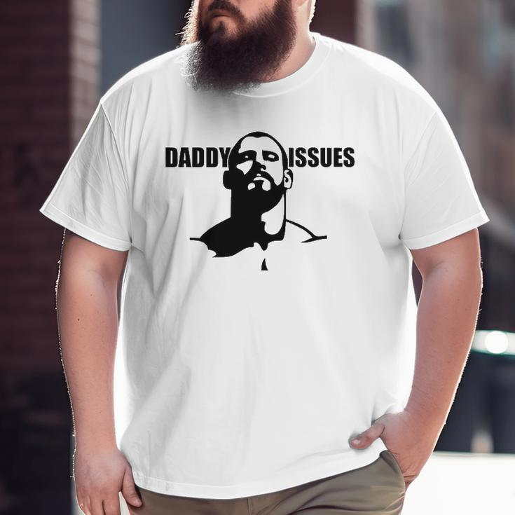 Daddy Issues -Gay Alternative To Father's Day Tee Big and Tall Men T-shirt