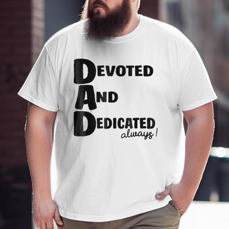 Determined Devoted And Dedicated Always Dad Big and Tall Men T-shirt