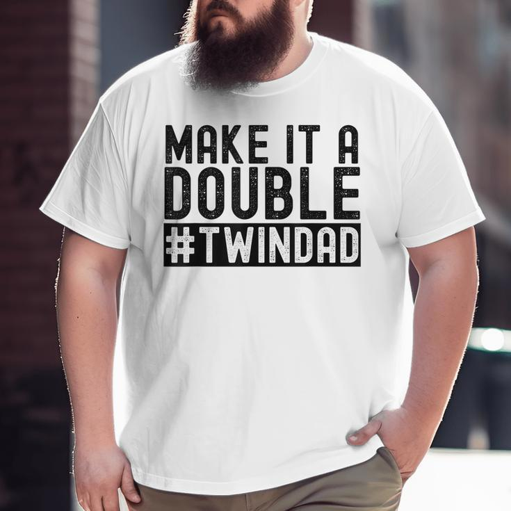 Make It A Double Twin Dad Baby Announcement Expecting Twins Big and Tall Men T-shirt