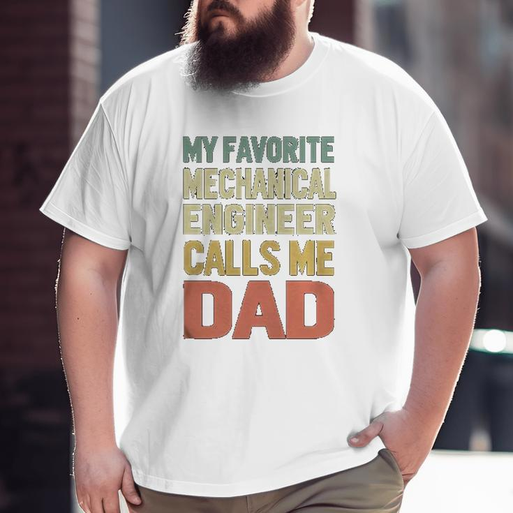 My Favorite Mechanical Engineer Calls Me Dad Big and Tall Men T-shirt